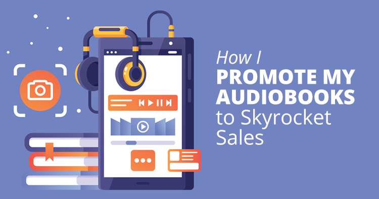 Cover Image for "How I Promote my Audiobooks to Skyrocket Sales"